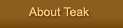 About Teak