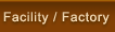 Facility/ Factory